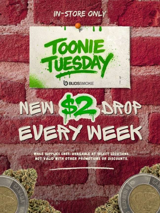 Budssmoke Toonie Tuesday flyer promo for cannabis deal with new two dollar drop every week in store only.