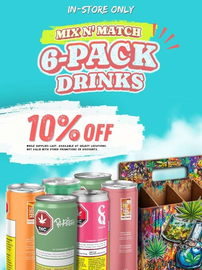 Cannabis and THC infused 6-pack mix and match drinks promotion offering 10 percent off in-store.